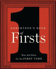 Title: Robertson's Book of Firsts: Who Did What for the First Time, Author: Patrick Robertson