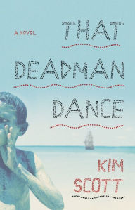 Title: That Deadman Dance, Author: Kim Scott
