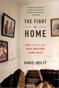 Title: The Fight for Home: How (Parts of) New Orleans Came Back, Author: Daniel Wolff