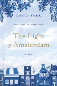 Title: The Light of Amsterdam: A Novel, Author: David Park