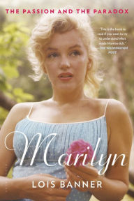 Title: Marilyn: The Passion and the Paradox, Author: Lois Banner