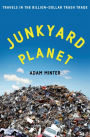 Junkyard Planet: Travels in the Billion-Dollar Trash Trade