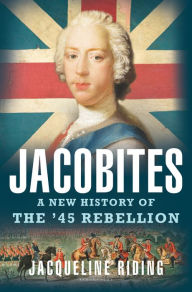 Free bookworm full version download Jacobites: A New History of the '45 Rebellion MOBI ePub PDB by Jacqueline Riding