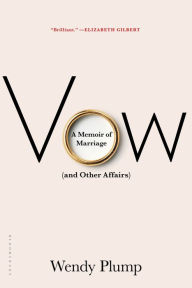 Title: Vow: A Memoir of Marriage (and Other Affairs), Author: Wendy Plump