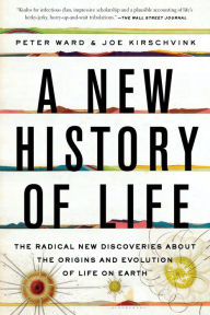Title: A New History of Life: The Radical New Discoveries about the Origins and Evolution of Life on Earth, Author: Peter Ward