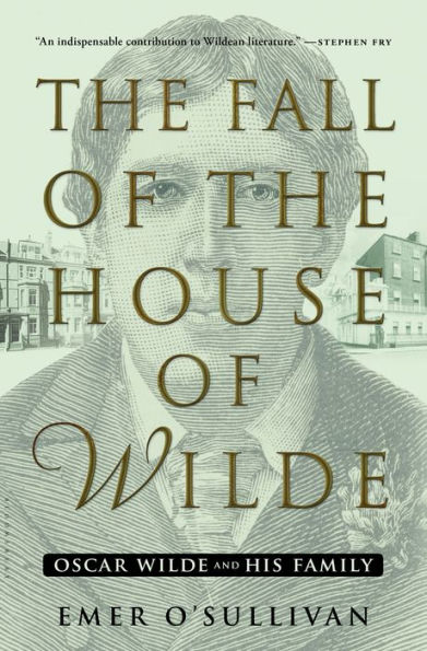 The Fall of the House of Wilde: Oscar Wilde and His Family