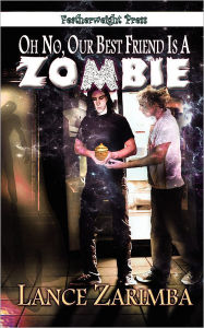 Title: Oh No, Our Best Friend Is A Zombie!, Author: Lance Zarimba