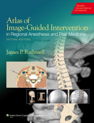 Title: Atlas of Image-Guided Intervention in Regional Anesthesia and Pain Medicine / Edition 2, Author: James P. Rathmell MD