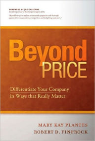 Title: Beyond Price: Differentiate Your Business in Ways that Really Matters, Author: Mary Kay Plantes