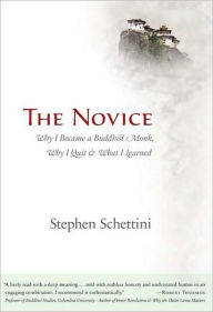 Title: The Novice: Why I Became a Buddhist Monk, Why I Quit, and What I Learned, Author: Stephen Schettini