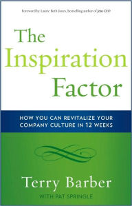 Title: The Inspiration Factor: How You Can Revitalize Your Company Culture in 12 Weeks, Author: Terry Barber