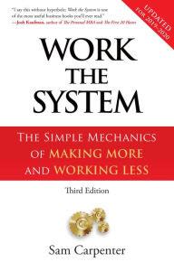 Title: Work the System: The Simple Mechanics of Making More and Working Less, Author: Sam Carpenter