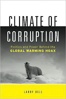 Climate of Corruption: Politics and Power Behind The Global Warming Hoax