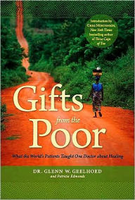 Title: Gifts from the Poor: What the World's Patients Taught One Doctor about Healing, Author: Glenn Geelhoed