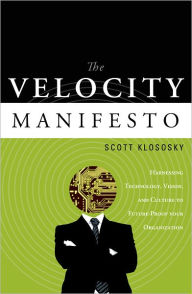 Title: The Velocity Manifesto: Harnessing Technology, Vision, and Culture to Future Proof your Organization, Author: Scott Klososky