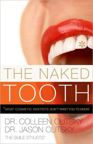 Title: The Naked Tooth: What Cosmetic Dentists Don't Want You to Know, Author: Colleen Olitsky