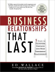 Title: Business Relationships That Last: 5 Steps to Transform Contacts into High Performing Relationships, Author: Ed Wallace