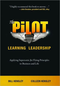 Title: The Pilot-- Learning Leadership: Applying Supersonic Jet Flying Principles to Business and Life, Author: Bill Hensley