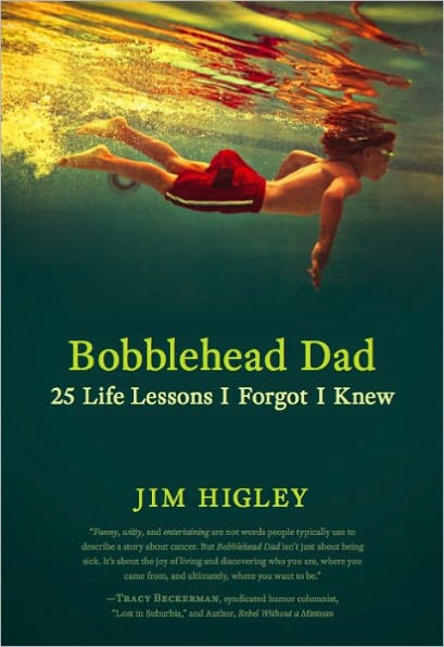 Bobblehead Dad: 25 Life Lessons I Forgot I Knew