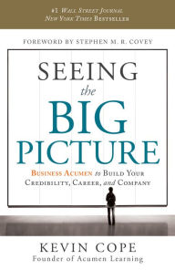 Title: Seeing the Big Picture: Business Acumen to Build Your Credibility, Career, and Company, Author: Kevin Cope