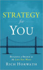 Strategy for You: Building a Bridge to the Life You Want