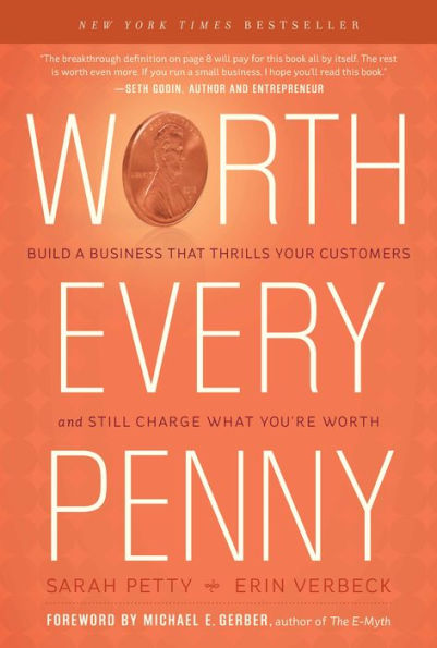 Worth Every Penny: Build a Business That Thrills Your Customers and Still Charge What You're