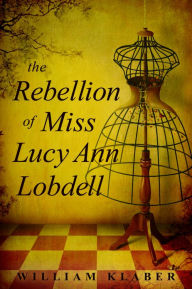 Title: The Rebellion of Miss Lucy Ann Lobdell, Author: William Klaber