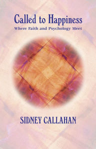 Title: Called to Happiness: Where Faith and Psychology Meet, Author: Sidney Callahan