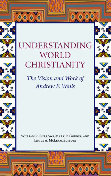 Understanding World Christianity: The Vision and Works of Andrew F. Walls