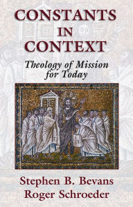 Title: Constants in Context: A Theology of Mission for Today, Author: Stephen B. Bevans