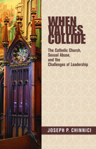 Title: When Values Collide: The Catholic Church, Sexual Abuse, and the Challenges of Leadership, Author: Joseph P. Chinnici