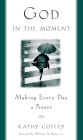 God in the Moment: Making Every Day a Prayer