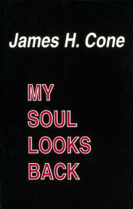 Title: My Soul Looks Back, Author: James H. Cone