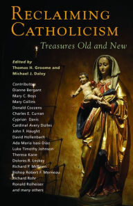 Title: Reclaiming Catholicism: Treasures Old and New, Author: Thomas H. Groome