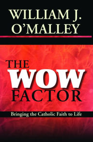 Title: The WOW Factor: Bringing the Catholic Faith to Life, Author: William J. O'Malley