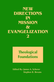 Title: New Directions in Mission and Evangelization 2: Theological Foundation, Author: James A. Scherer