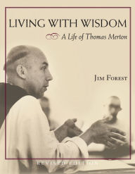 Title: Living with Wisdom: A Life of Thomas Merton, Author: Jim Forest