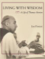 Living with Wisdom: A Life of Thomas Merton