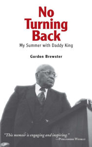 Title: No Turning Back: My Summer with Daddy King, Author: Gurdon Brewster