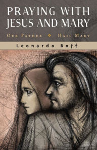 Title: Praying with Jesus and Mary, Author: Leonardo Boff