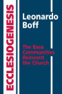 Ecclesiogenesis: The Base Communities Reinvent the Church