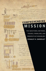 Title: Comprehending Mission: The Questions Methods, Themes, Problems , and Prospects of Mission, Author: Stanley H. Skreslet