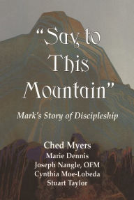 Title: ''Say to This Mountain'': Mark's Story of Discipleship: Mark's Story of Discipleship, Author: Chad Myers