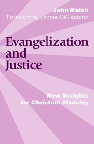 Title: Evangelization and Justice : New Insights for Christian Ministry, Author: John J. Walsh