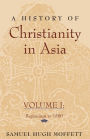 A History of Christianity in Asia: Volume I: Beginnings to 1500