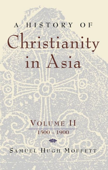 A History of Christianity in Asia: Volume II: 1500-1900