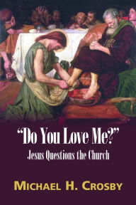 Title: ''Do You Love Me?'': Jesus Questions the Church, Author: Michael H. Crosby