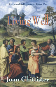Title: Living Well: Scriptural Reflections for Every Day, Author: Joan C. Chittister