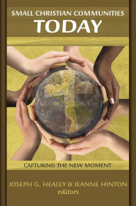 Title: Small Christian Communities Today: Capturing the New Moment, Author: Joseph Healey