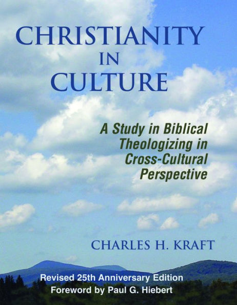 Christianity in Culture: A Study in Dynamic Biblical Theologizing in Cross-Cultural Perspective